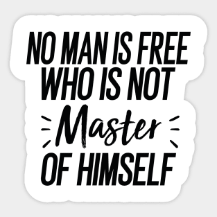 No Man Is Free Who Is Not Master Of Himself Sticker